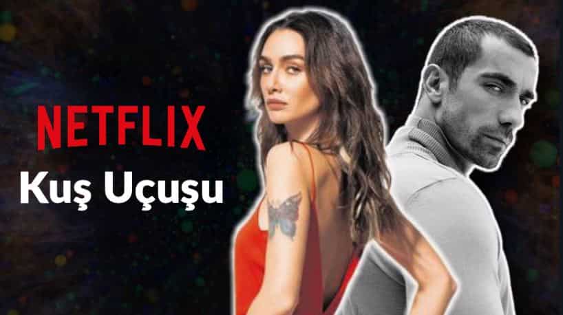 Kuş Uçuşu Release Date of Netflix New Dizi Series Was Revealed